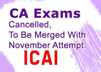 CA Exams Cancelled, To Be Merged With November Attempt: ICAI