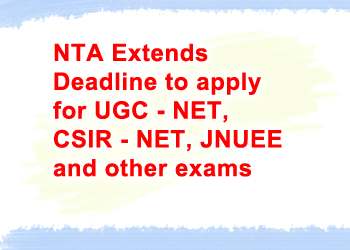 NTA Extends Deadline to apply for UGC - NET, CSIR - NET, JNUEE and other exams