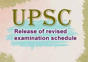 UPSC Release of revised examination schedule