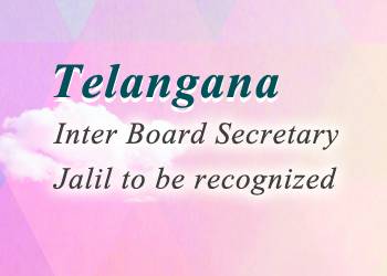 Telangana Inter Board Secretary Jalil to be recognized